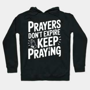 Prayers Don’t Expire Keep Praying Hoodie