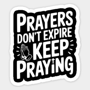 Prayers Don’t Expire Keep Praying Sticker