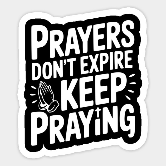 Prayers Don’t Expire Keep Praying Sticker by Frank Ring