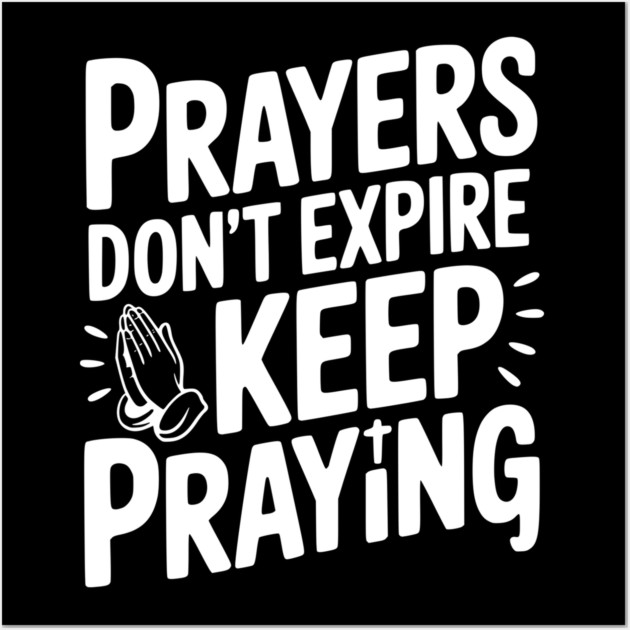 Prayers Don’t Expire Keep Praying Wall Art by Frank Ring