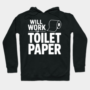 Will Work for Toilet Paper Hoodie
