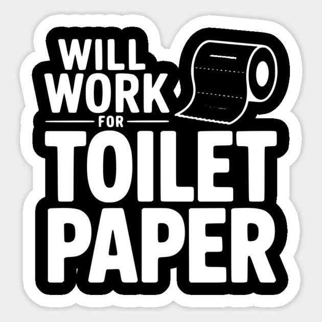 Will Work for Toilet Paper Sticker by Frank Ring