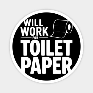 Will Work for Toilet Paper Magnet