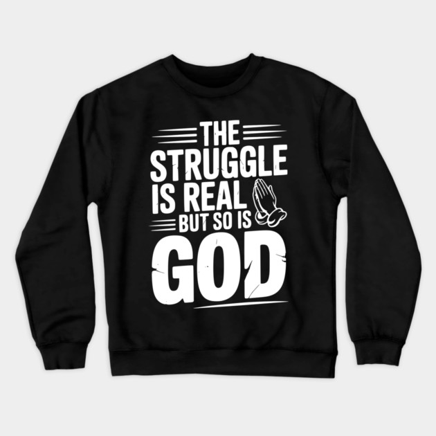 The Struggle is Real but So is God Crewneck Sweatshirt by Frank Ring