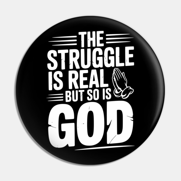 The Struggle is Real but So is God Pin by Frank Ring