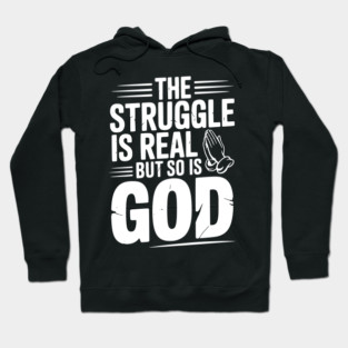 The Struggle is Real but So is God Hoodie