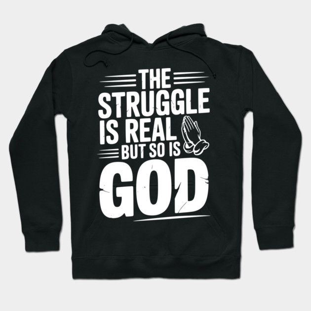 The Struggle is Real but So is God Hoodie by Frank Ring