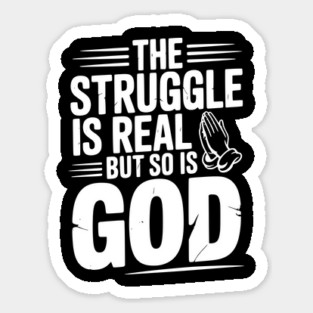 The Struggle is Real but So is God Sticker