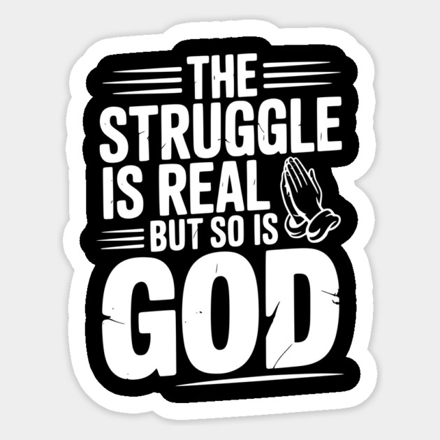 The Struggle is Real but So is God Sticker by Frank Ring