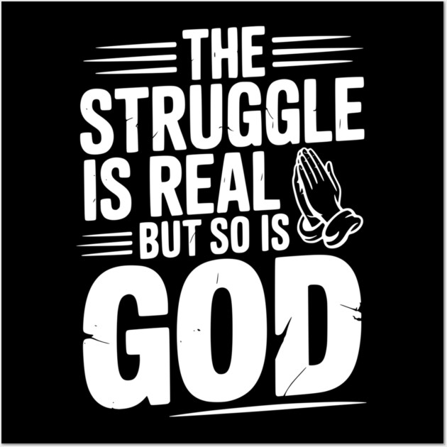 The Struggle is Real but So is God Wall Art by Frank Ring