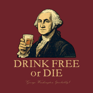 DRINK FREE OR DIE T-Shirt