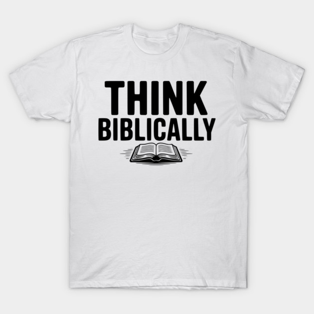 Think Biblically T-Shirt by Frank Ring