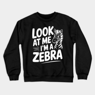 Look at Me I’m a Zebra Crewneck Sweatshirt