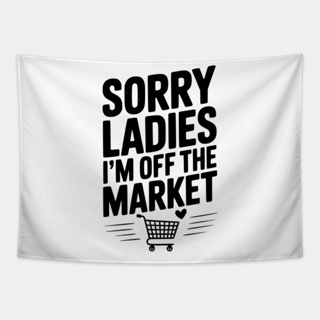 Sorry Ladies I’m Off The Market Tapestry by Frank Ring
