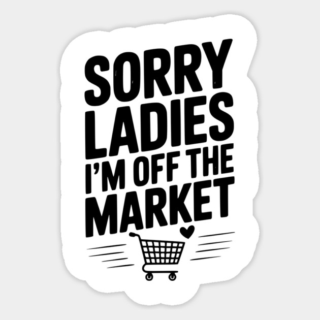 Sorry Ladies I’m Off The Market Sticker by Frank Ring