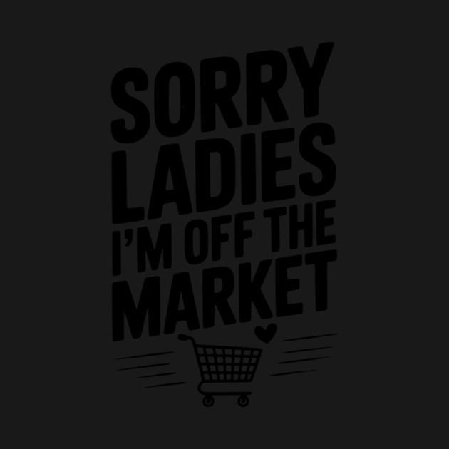 Sorry Ladies I’m Off The Market by Frank Ring