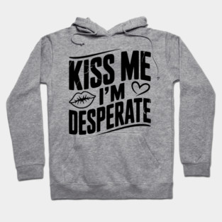 Kiss Me I’m Desperate Hoodie