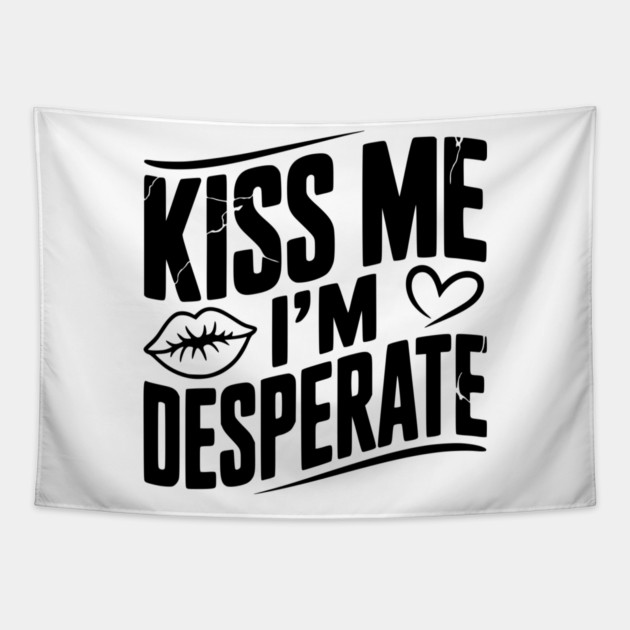 Kiss Me I’m Desperate Tapestry by Frank Ring