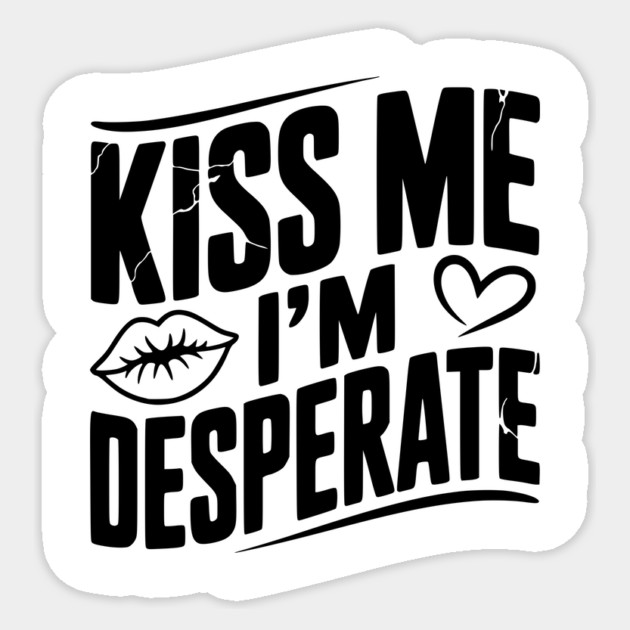 Kiss Me I’m Desperate Sticker by Frank Ring