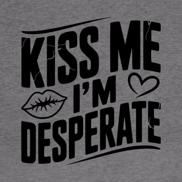 Kiss Me I’m Desperate by Frank Ring