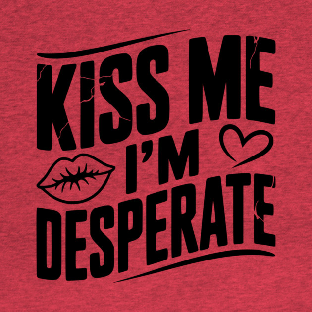 Kiss Me I’m Desperate by Frank Ring