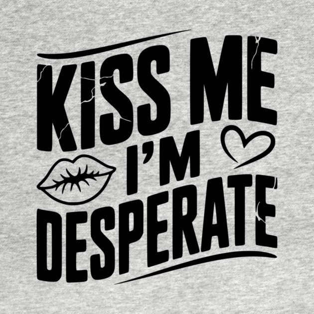 Kiss Me I’m Desperate by Frank Ring