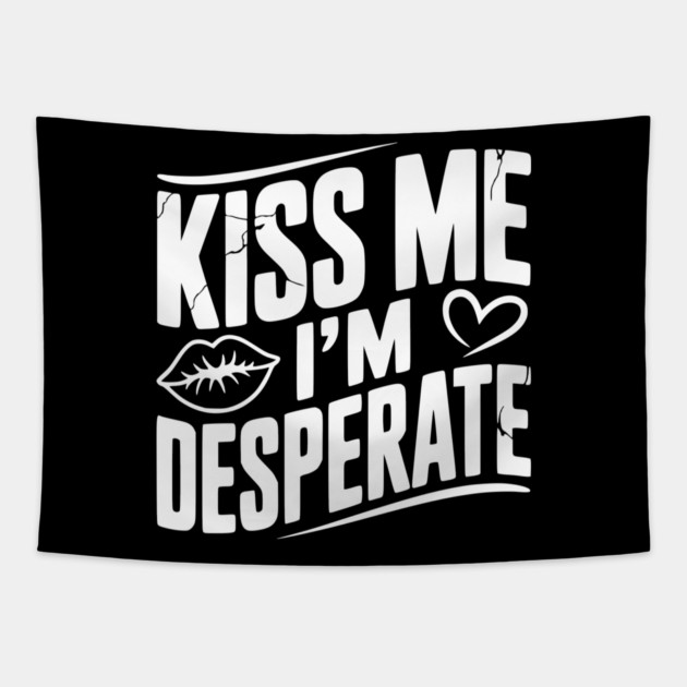 Kiss Me I’m Desperate Tapestry by Frank Ring
