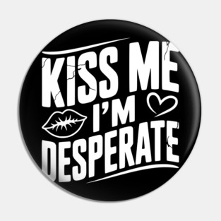 Kiss Me I’m Desperate Pin
