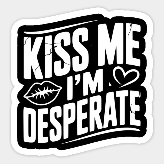 Kiss Me I’m Desperate Sticker by Frank Ring