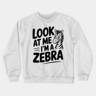Look at Me I’m a Zebra Crewneck Sweatshirt