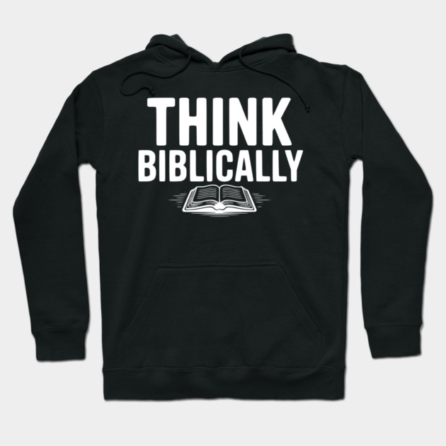 Think Biblically Hoodie by Frank Ring
