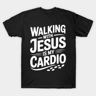 Walking with Jesus is my Cardio T-Shirt