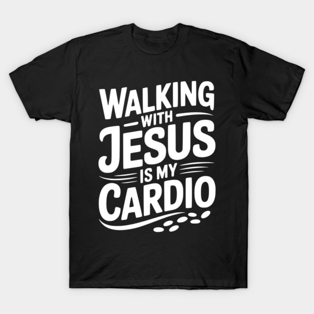 Walking with Jesus is my Cardio T-Shirt by Frank Ring