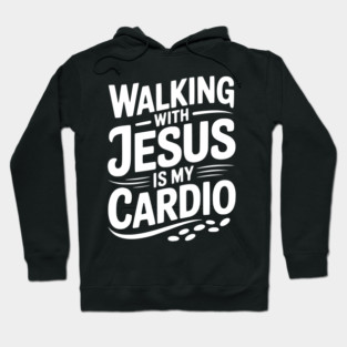 Walking with Jesus is my Cardio Hoodie