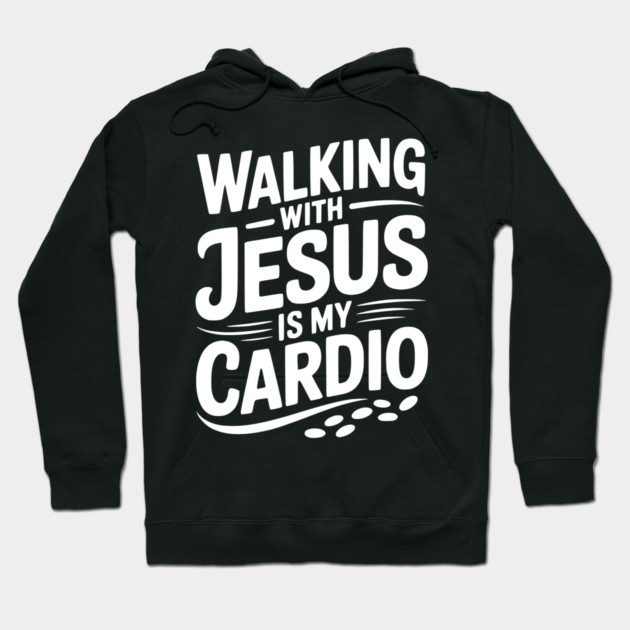 Walking with Jesus is my Cardio Hoodie by Frank Ring