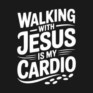 Walking with Jesus is my Cardio T-Shirt