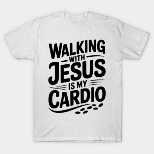 Walking with Jesus is my Cardio T-Shirt