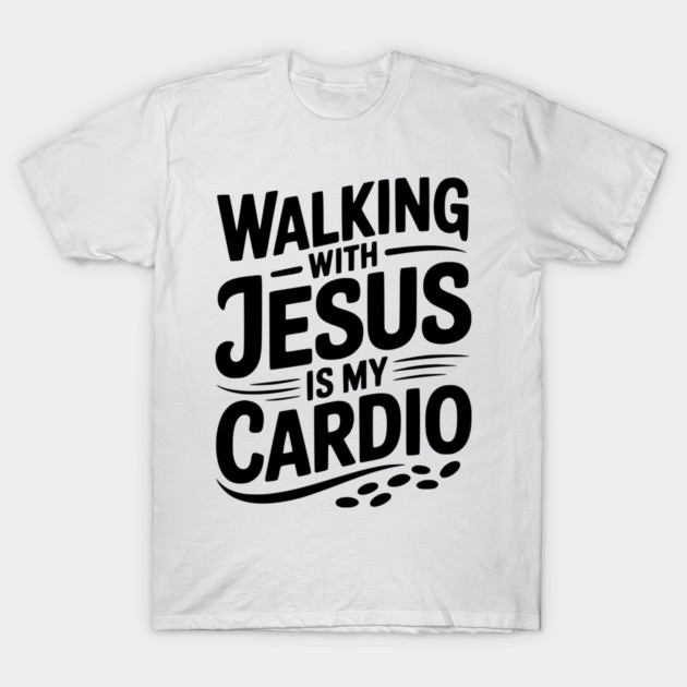 Walking with Jesus is my Cardio T-Shirt by Frank Ring