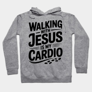 Walking with Jesus is my Cardio Hoodie
