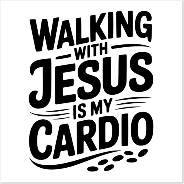 Walking with Jesus is my Cardio Wall Art by Frank Ring