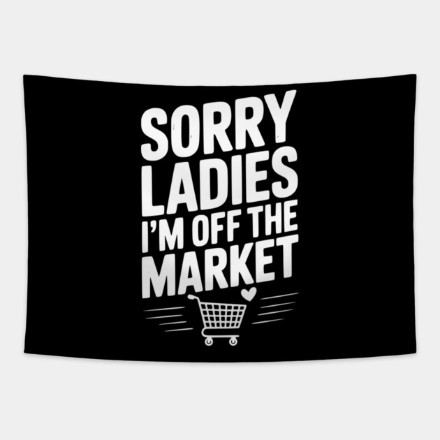 Sorry Ladies I’m Off The Market Tapestry by Frank Ring