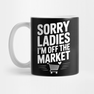 Sorry Ladies I’m Off The Market Mug