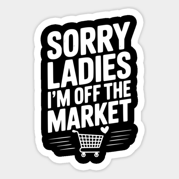 Sorry Ladies I’m Off The Market Magnet by Frank Ring