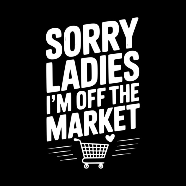 Sorry Ladies I’m Off The Market by Frank Ring