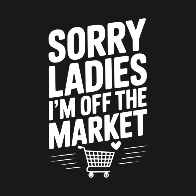 Sorry Ladies I’m Off The Market by Frank Ring