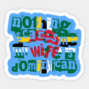 Funny Dominica Nothing Scares Me My Wife Is Dominican Sticker