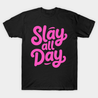 Slay All Day! Pink Girlie T-Shirt