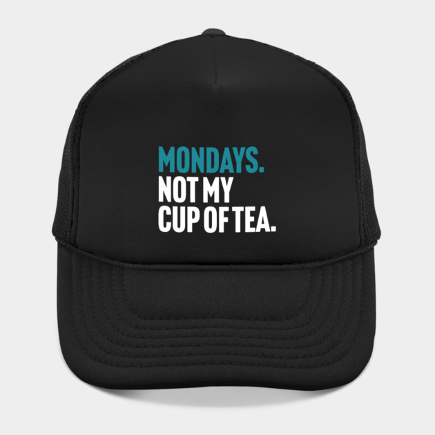 Mondays - Not My Cup of Tea Funny Sarcasm Joke by Butter Creative