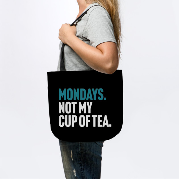 Mondays - Not My Cup of Tea Funny Sarcasm Joke by Butter Creative