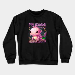 My Axolotl Ate My Homework 4 Crewneck Sweatshirt